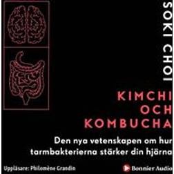 Kimchi och Kombucha: Den nya vetenskapen om hur tarmbakterierna stärker din hjärna (Ljudbok, MP3, 2019)