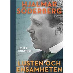 Lusten och ensamheten: en biografi över Hjalmar Söderberg (Häftad)