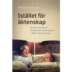 Istället för äktenskap. Att driva jordbruk tillsammans med syskon i 1900-talets Sverige (E-bok, 2018)