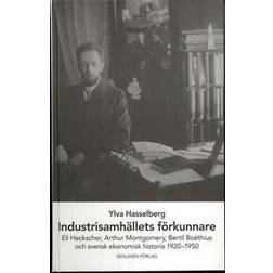 Industrisamhällets förkunnare: Eli Heckscher, Arthur Montgomery, Bertil Boëthius och svensk ekonomisk historia (Inbunden)