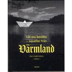 Låt oss berätta: noveller från Värmland - den tredje boken (Inbunden)