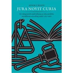 Jura Novit Curia - En rättsgenetisk undersökning av den juridiska metodlärans utveckling under 1800-talet (Inbunden)
