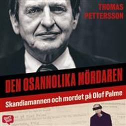 Den osannolika mördaren - Skandiamannen och mordet på Olof Palme (Ljudbok, MP3, 2019)