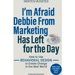 I'm Afraid Debbie From Marketing Has Left for the Day: How to Use Behavioural Design to Create Change in the Real World (Häftad, 2019)