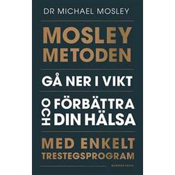 Mosleymetoden: gå ner i vikt och förbättra din hälsa med enkelt trestegsprogram (Inbunden)
