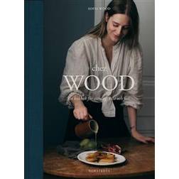 Chez Wood: en kokbok för vardag, vila och fest (Inbunden)