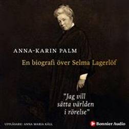 Jag vill sätta världen i rörelse: En biografi över Selma Lagerlöf (Ljudbok, MP3, 2019)