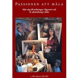 Passionen att måla min väg till målningar i figurativ stil & oljemålning i skikt (E-bok, 2018)