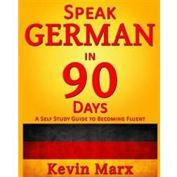 Speak German in 90 Days: A Self Study Guide to Becoming Fluent (Häftad, 2015)