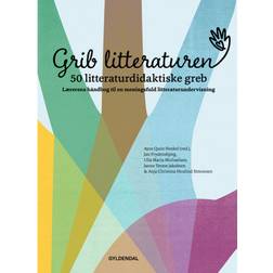 Grib litteraturen! 50 litteraturdidaktiske greb: Lærerens håndbog til en meningsfuld litteraturundervisning (Inbunden, 2020)