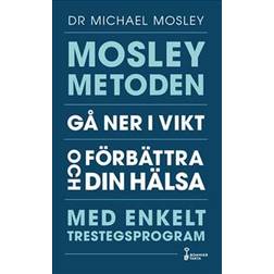 Mosleymetoden: gå ner i vikt och förbättra din hälsa med enkelt trestegsprogram (Häftad)
