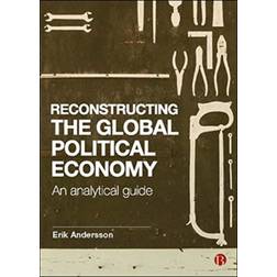 Reconstructing the Global Political Economy: An. (Häftad, 2020)