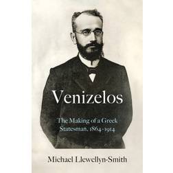 Venizelos: The Making of a Greek Statesman 1864-1914 (Inbunden, 2021)