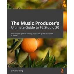 The Music Producer's Ultimate Guide to FL Studio 20 (Häftad)