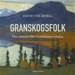 Granskogsfolk : hur naturen blev svenskarnas religion