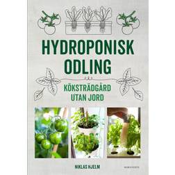 Hydroponisk odling : Köksträdgård utan jord (Inbunden, 2019)