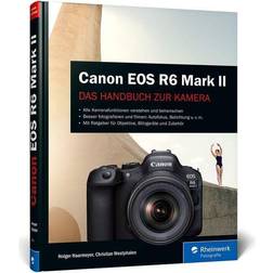 Canon EOS R6 Mark II: Das Handbuch zur Kamera. Besser fotografieren und filmen mit der spiegellosen Vollformat-Kamera Inbunden