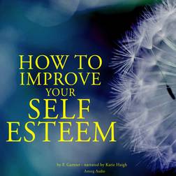 How to Improve Your Self-esteem (Ljudbok, MP3, 2022)