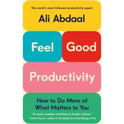 Feel-Good Productivity: How to Do More of What Matters to You (Inbunden, 2023)