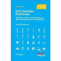 DIY Satellite Platforms: Building a Space-Ready General Base Picosatellite for Any Mission (Häftad, 2012)