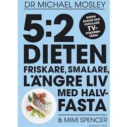5:2 dieten: friskare, smalare, längre liv med halvfasta (Inbunden, 2013)