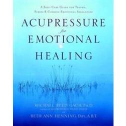 Acupressure for Emotional Healing: A Self-Care Guide for Trauma, Stress, & Common Emotional Imbalances (Häftad, 2004)