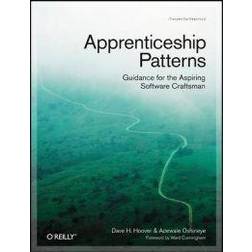 Apprenticeship Patterns: Guidance for the Aspiring Software Craftsman (Häftad, 2009)