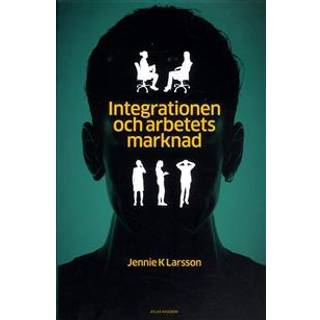 Integrationen och arbetets marknad: hur jämställdhet, arbete och annat 'svenskt' görs av arbetsförmedlare och privata aktörer (Häftad, 2015)