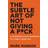 The Subtle Art of Not Giving A F*Ck: A Counterintuitive Approach to Living a Good Life (Häftad, 2016)