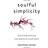 Soulful Simplicity: How Living with Less Can Lead to So Much More (Inbunden, 2017)